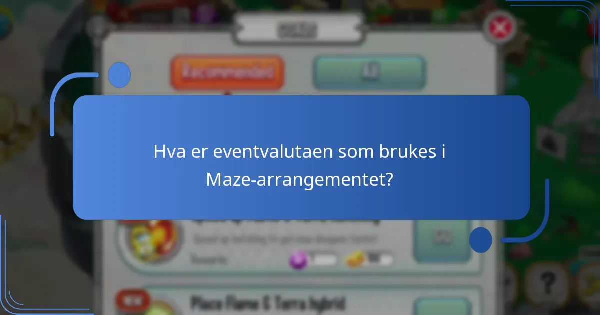 Hva er eventvalutaen som brukes i Maze-arrangementet?