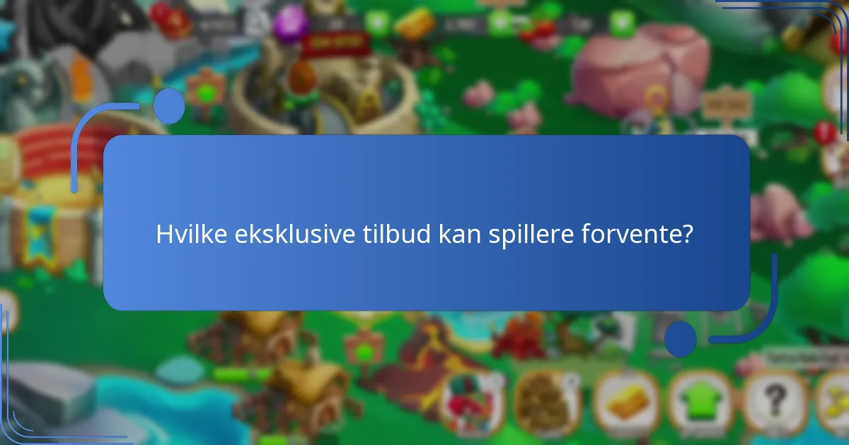 Hvilke eksklusive tilbud kan spillere forvente?
