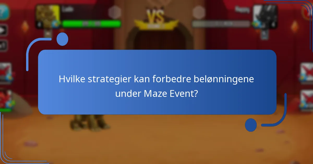 Hvilke strategier kan forbedre belønningene under Maze Event?
