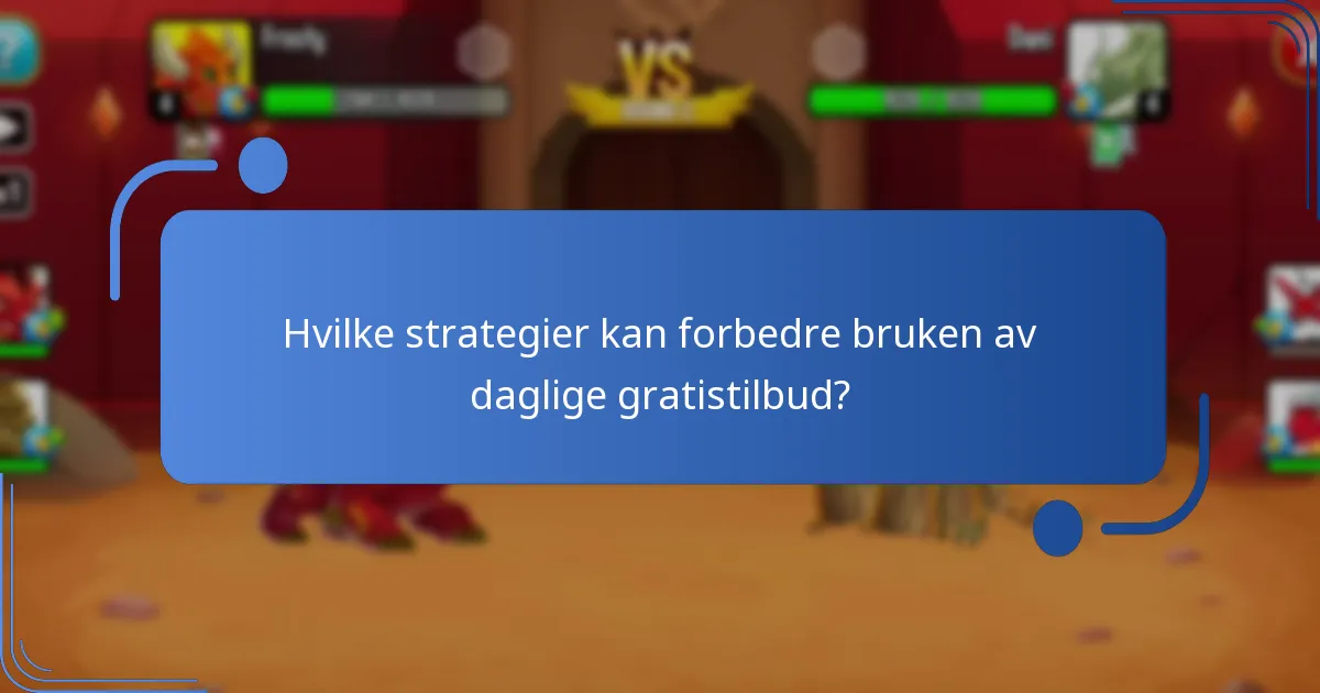 Hvilke strategier kan forbedre bruken av daglige gratistilbud?