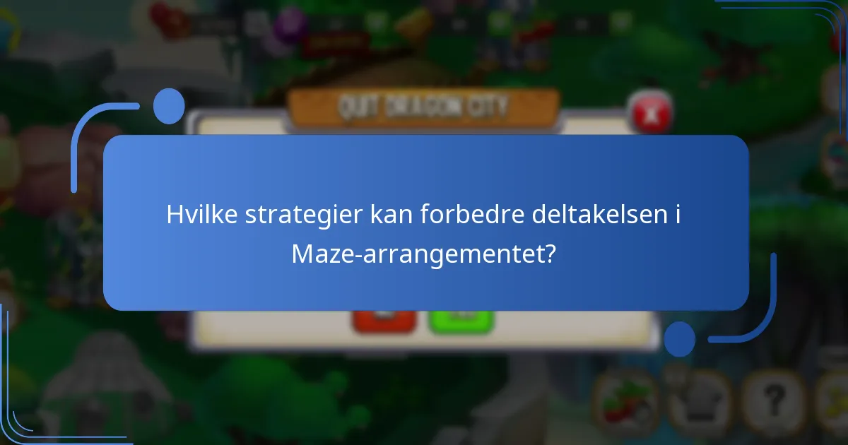 Hvilke strategier kan forbedre deltakelsen i Maze-arrangementet?