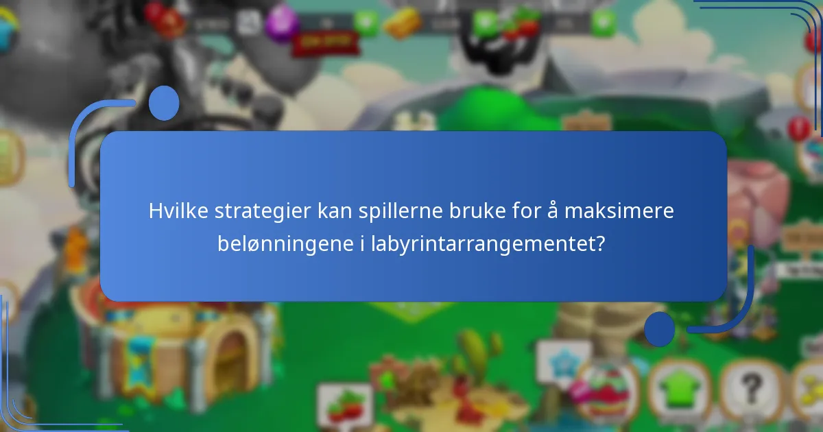 Hvilke strategier kan spillerne bruke for å maksimere belønningene i labyrintarrangementet?