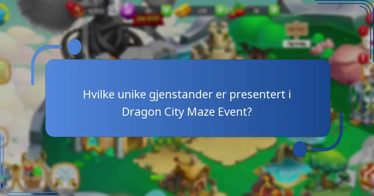 Hvilke unike gjenstander er presentert i Dragon City Maze Event?