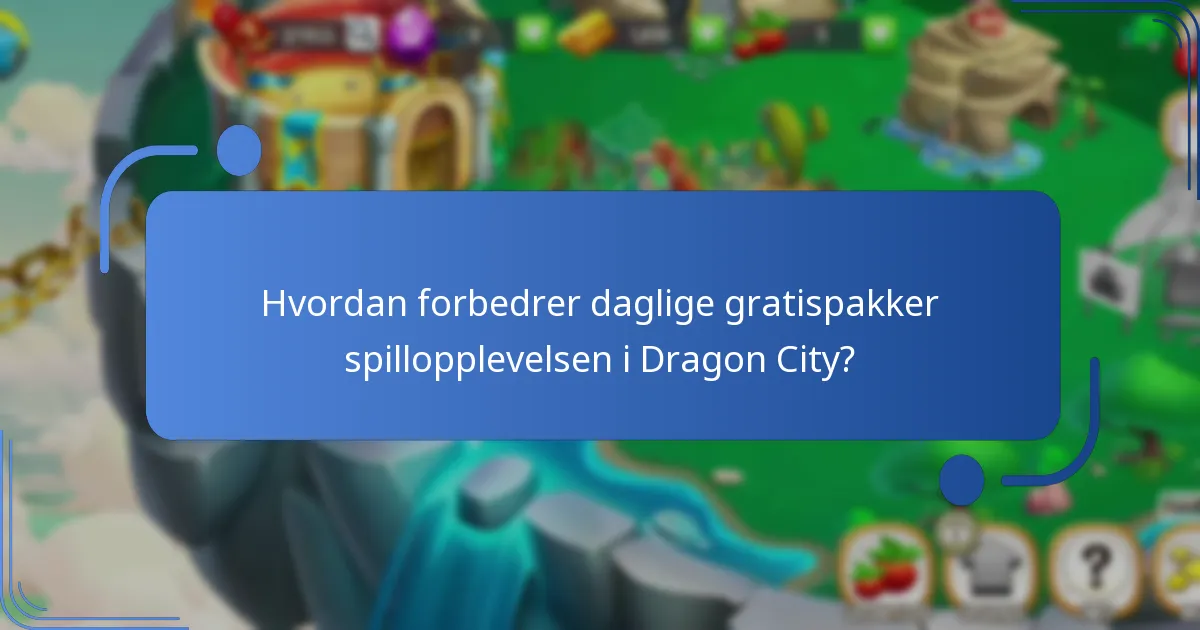 Hvordan forbedrer daglige gratispakker spillopplevelsen i Dragon City?